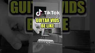 TikTok Guitar Videos Be Like