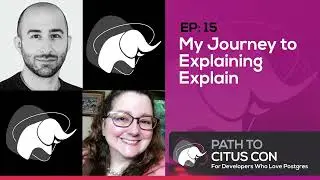 My Journey to Explaining Explain with Michael Christofides | Path To Citus Con Ep15