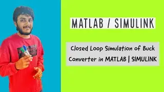 Closed Loop Simulation of Buck Converter in MATLAB | SIMULINK