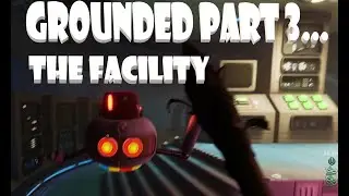 I Got Grounded- Grounded gameplay Part 3- The Lab
