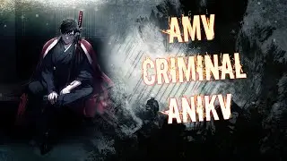 AMV ANIKV - CRIMINAL | АНИМЕ КЛИП |Мама-ама криминал,Судьба наносит на гранит имена