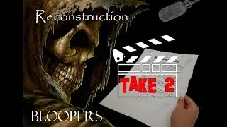 Reconstruction Bloopers