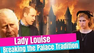 The SHOCK Caused by LADY LOUISE BREAKING the Palace Tradition