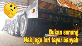 BUKAN SENANG NAK JAGA LORI TAYAR BANYAK