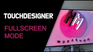 TOUCHDESIGNER: Full Screen Mode