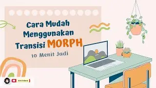 CARA MUDAH MENGGUNAKAN TRANSISI MORPH DI POWERPOINT