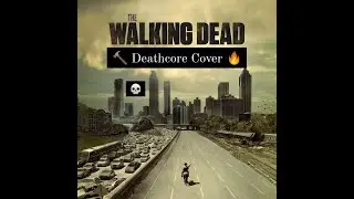 The Walking Dead - Main Theme Deathcore Cover - Owen Hughes