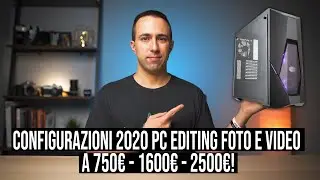 PC per POST PRODUZIONE FOTO e EDITING VIDEO in 4K: 3 configurazioni 2020 da 750 - 1600 e 2500 EURO!
