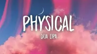 Dua Lipa – Physical (Lyrics) | Official Lyric Video
