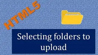 HTML 5: Uploading a whole folder to a web server