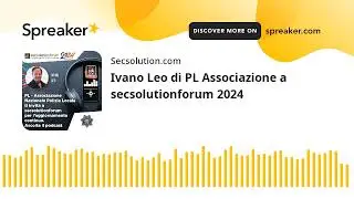 Ivano Leo di PL Associazione a secsolutionforum 2024 (creato con Spreaker)