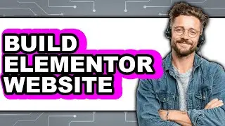 How to Build an Elementor Website (Updated)