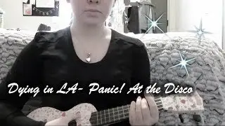 Dying in LA ✧ panic! at the Disco - BAD ukulele cover