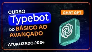 Curso Typebot do básico ao avançado - Aula 6 - Como Conectar e usar o ChatGPT