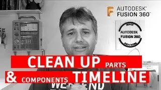Fusion 360 — Clean Up Parts and Component Timeline — Ask LarsLive