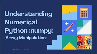 Understanding Numerical Python (NumPy) for Data Analysis| Array Manipulation
