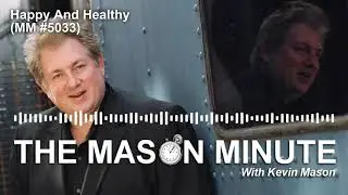 THE Mason Minute podcast: Happy And Healthy (MM 5033)
