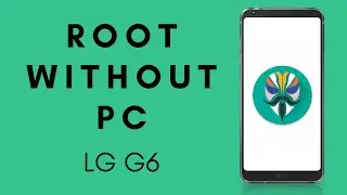How To Root LG G6 without PC or Laptop in 2021