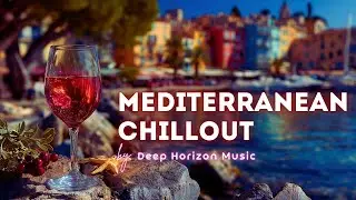 Chill Mediterranean Music | Relax by the Coast with Italian and Greek Sounds