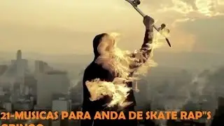 21- MUSICAS PARA ANDA DE SKATE RAP