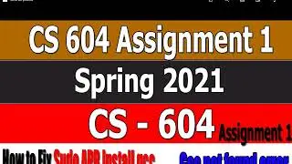 CS604 Assignment 1 Solution 2021 || How to Fix Sudo Apt Install Error || CS604 Assigment Spring 2021