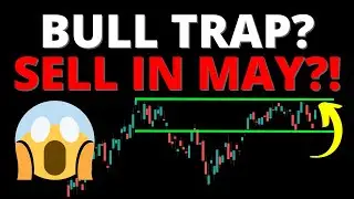 Is it a BULL TRAP? SELL IN MAY?! 
