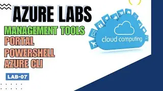 AZURE Portal | Azure CLI | PowerShell | VS Code | Cloud Shell | LAB-07