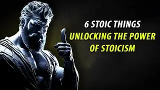 6 Stoic Things Unlocking The Power Of Stoicism - Discover The Meaning Behind Every Event | Stoicism