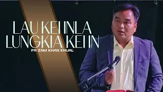 Lau Kei Inla, Lungkia Kei In(Thkn 31:8, 2Khang 4:10)/Pr. Khual