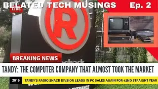 Tandy--The Company That Almost Seized The 20th Century PC Market for Good : E2/R11