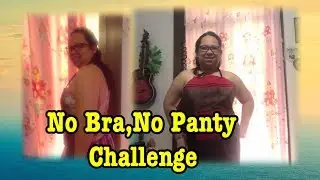 NO BRA NO PANTY CHALLENGE | CHALLENGE ACCEPTED