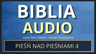 Pieśń nad Pieśniami 4 [Biblia Audio]