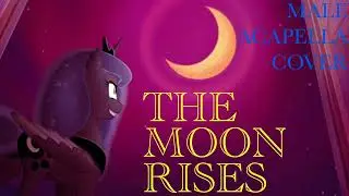 The Moon Rises [Male Acapella Cover] (Audio Rebalanced) (MLP Song) (Original By 