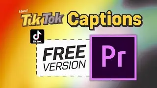 How to Make TikTok Captions in Premiere Pro (Step-By-Step Guide)