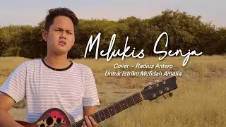Melukis Senja Cover Radius Antero ~ Special untuk istri tercinta
