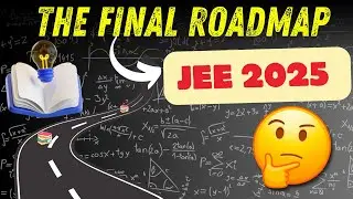 JEE Mains 2025 - The Final Roadmap.