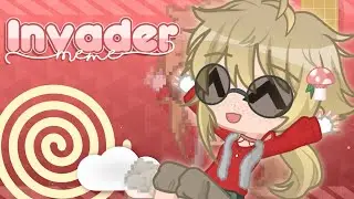 ❀ Invader ✰ Gacha Animation Meme ❀
