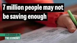 Are people saving enough into their pensions? | IFS Zooms In