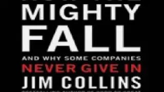 Jim Collins - How the Mighty Fall: And Why Some Companies Never Give In