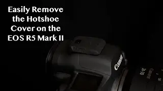 The Easy Way to Remove the Hotshoe Cover on the Canon EOS R5 Mark II