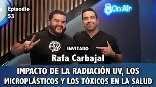 #53 Dr. Rafa Carbajal - impacto de la radiación UV, microplásticos y tóxicos en la salud.