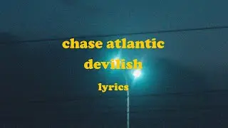 DEVILISH - Chase Atlantic (Lyrics)