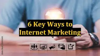 6 Key Ways to Internet Marketing