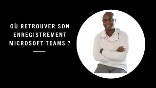 Où retrouver son enregistrement Teams ?