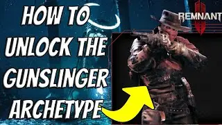 How To Unlock Gunslinger Archetype In Remnant 2