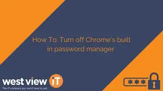 How To: Turn off Chrome's Built-in Password Manager
