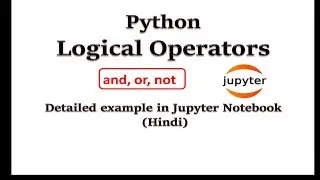 Logical Operators in Python | Detailed example in Jupyter Notebook (Hindi) | Python for Beginners