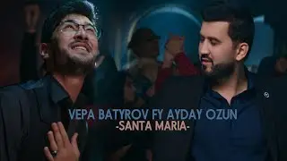 AYDAY OZYN  (FT) VEPA BATYROV - SANTA MARIA