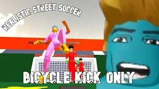 Bicycle Kick ONLY Challenge in Realistic Street Soccer! 🤣😲