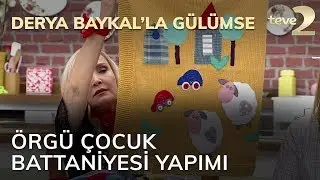 Derya Baykal'la Gülümse: Örgü Çocuk Battaniyesi Yapımı